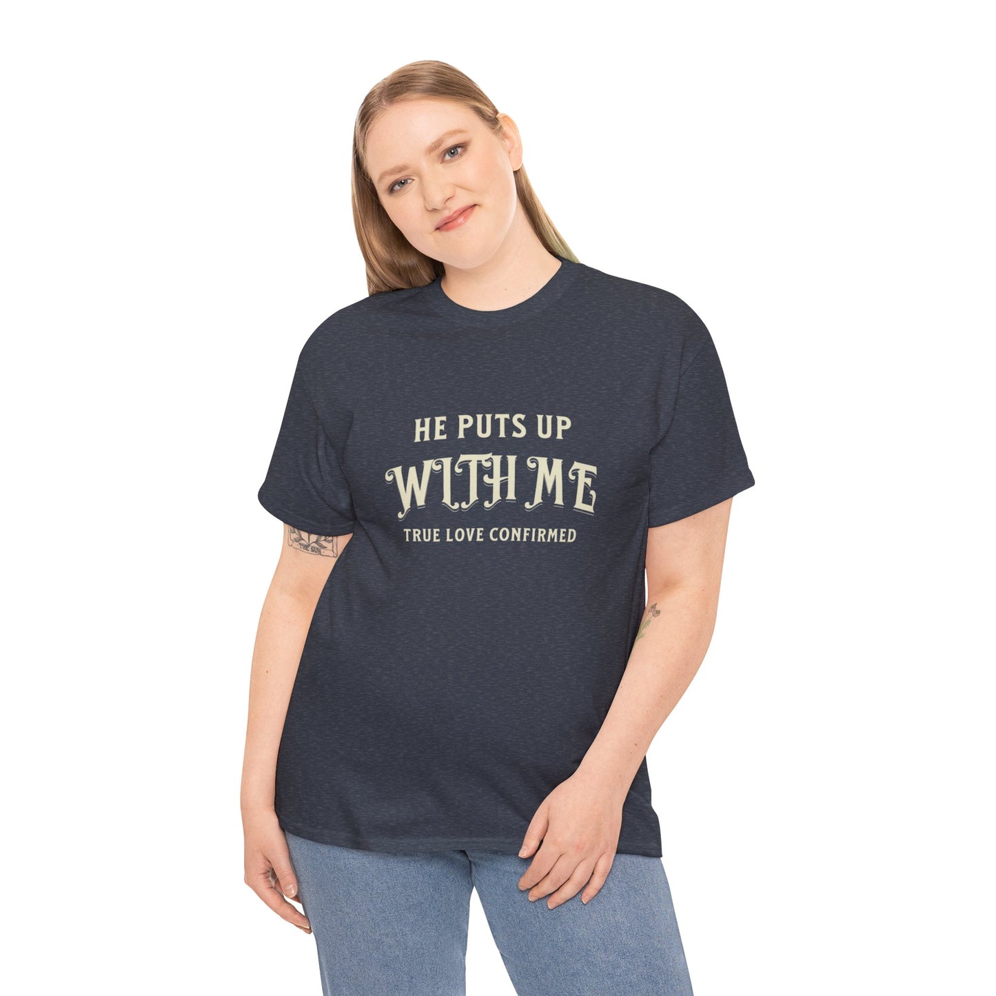 He Puts Up With Me Unisex Heavy Cotton Tee - True Love Confirmed Shirt