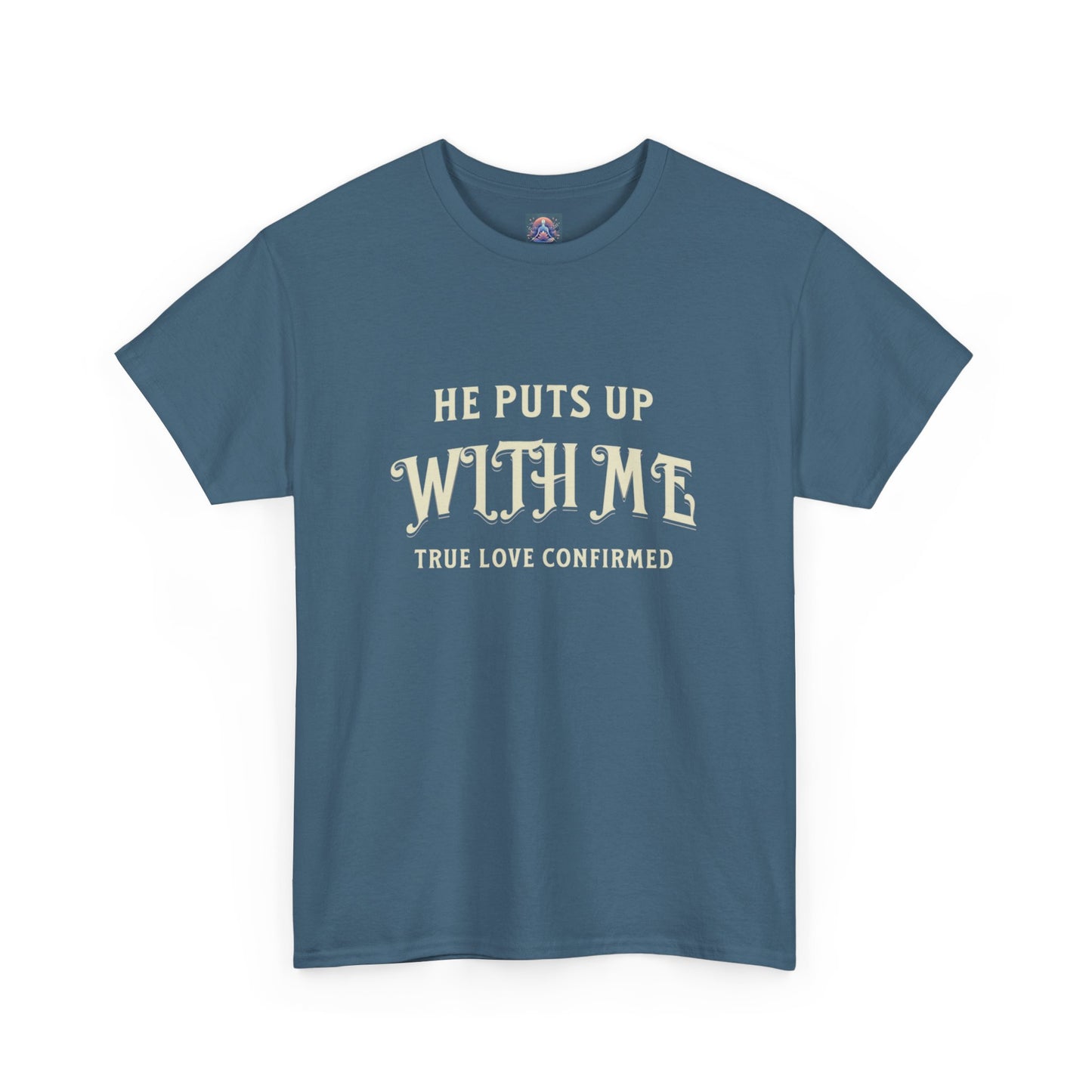 He Puts Up With Me Unisex Heavy Cotton Tee - True Love Confirmed Shirt