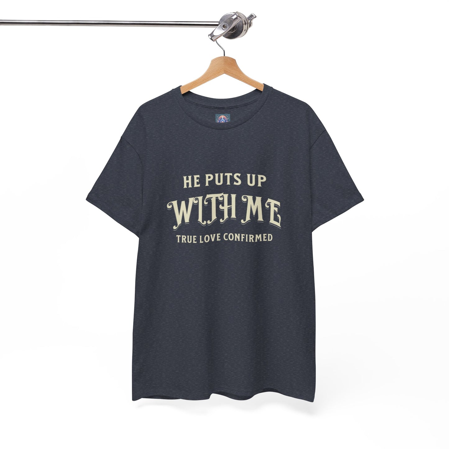 He Puts Up With Me Unisex Heavy Cotton Tee - True Love Confirmed Shirt