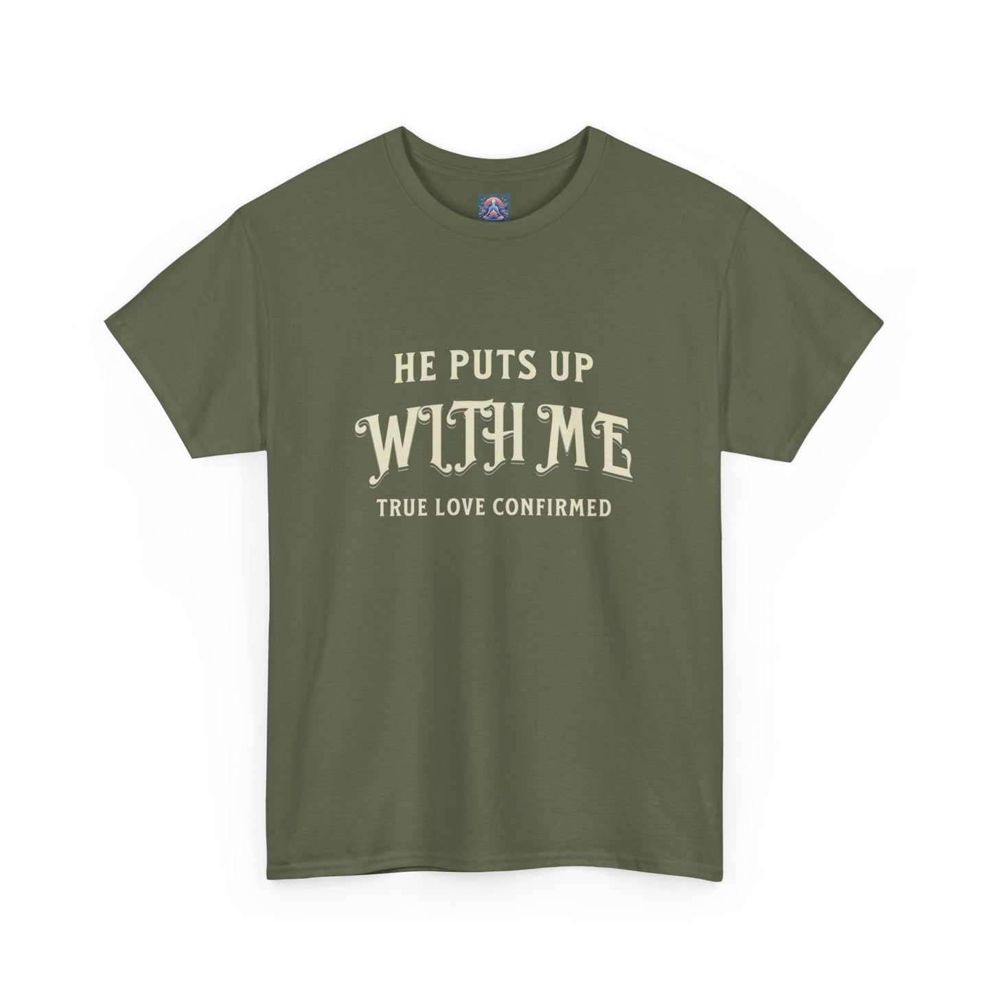 He Puts Up With Me Unisex Heavy Cotton Tee - True Love Confirmed Shirt