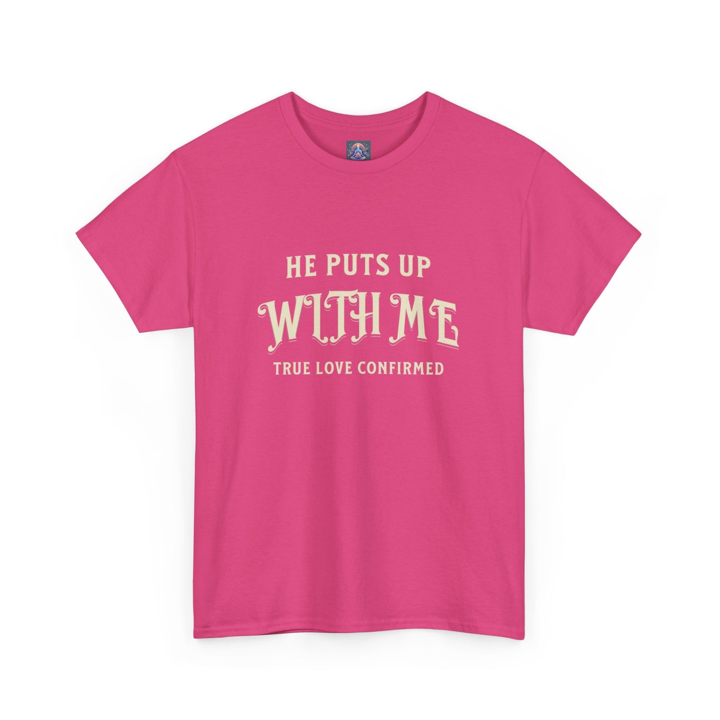 He Puts Up With Me Unisex Heavy Cotton Tee - True Love Confirmed Shirt