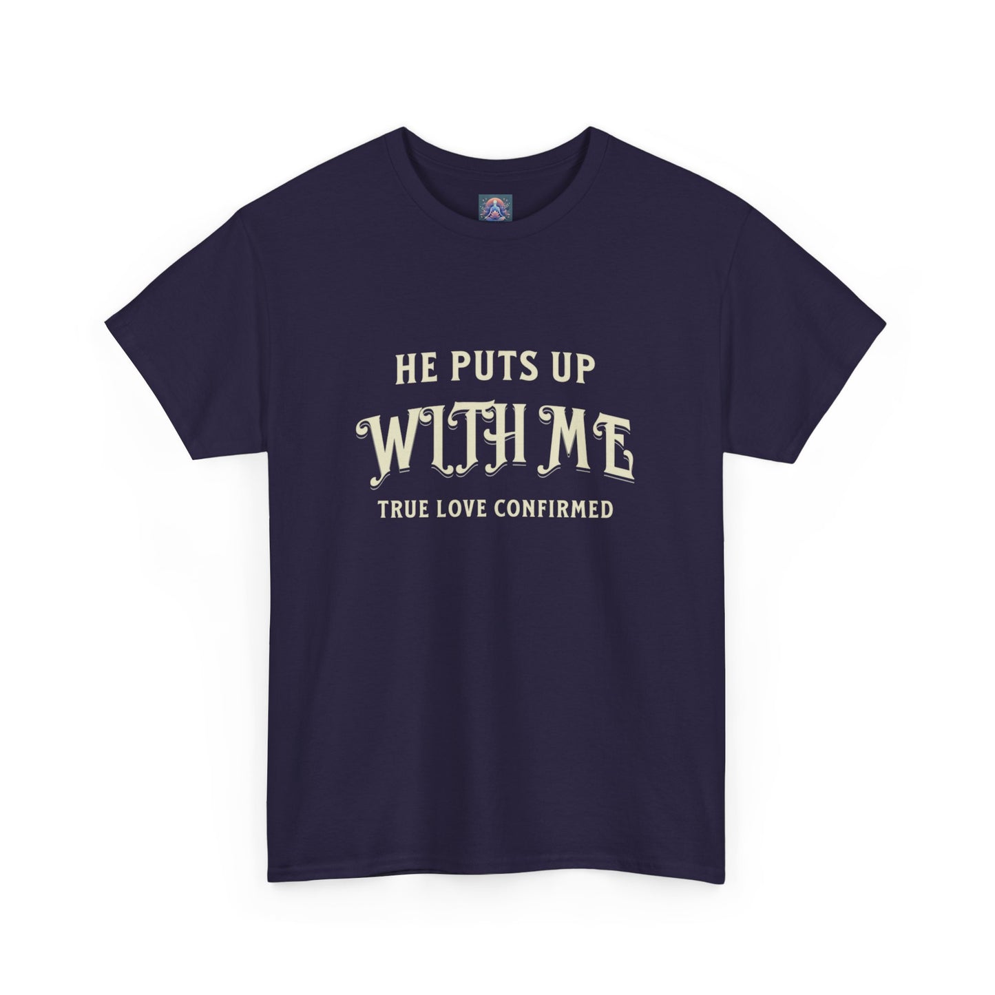 He Puts Up With Me Unisex Heavy Cotton Tee - True Love Confirmed Shirt