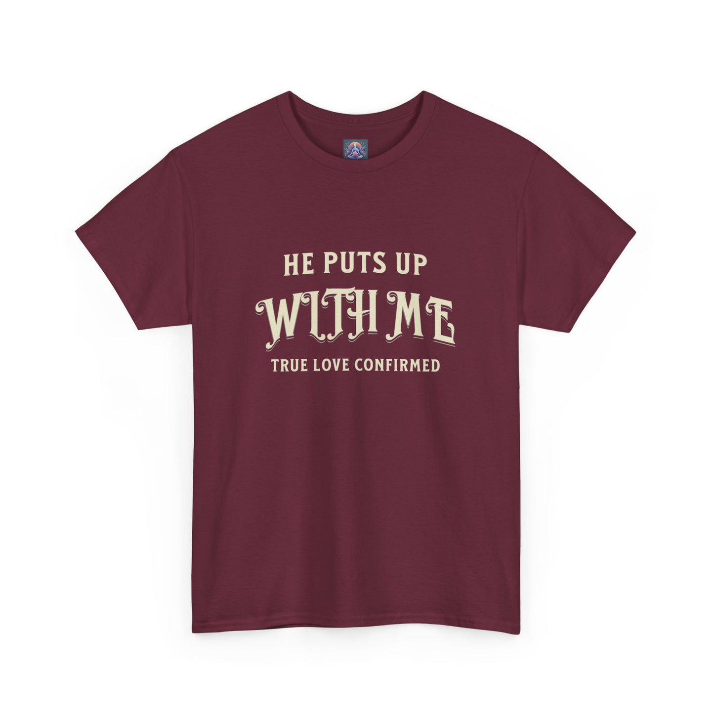 He Puts Up With Me Unisex Heavy Cotton Tee - True Love Confirmed Shirt