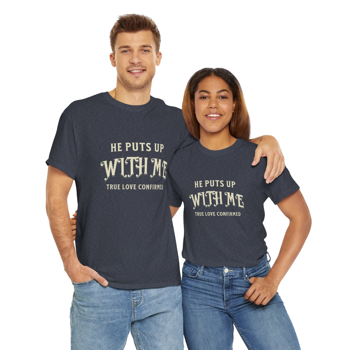 He Puts Up With Me Unisex Heavy Cotton Tee - True Love Confirmed Shirt