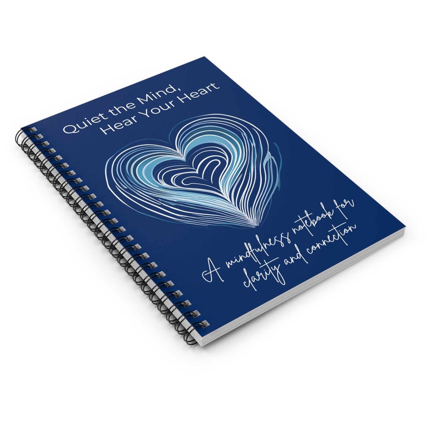 Spiral Notebook - Quiet the Mind, Hear Your Heart