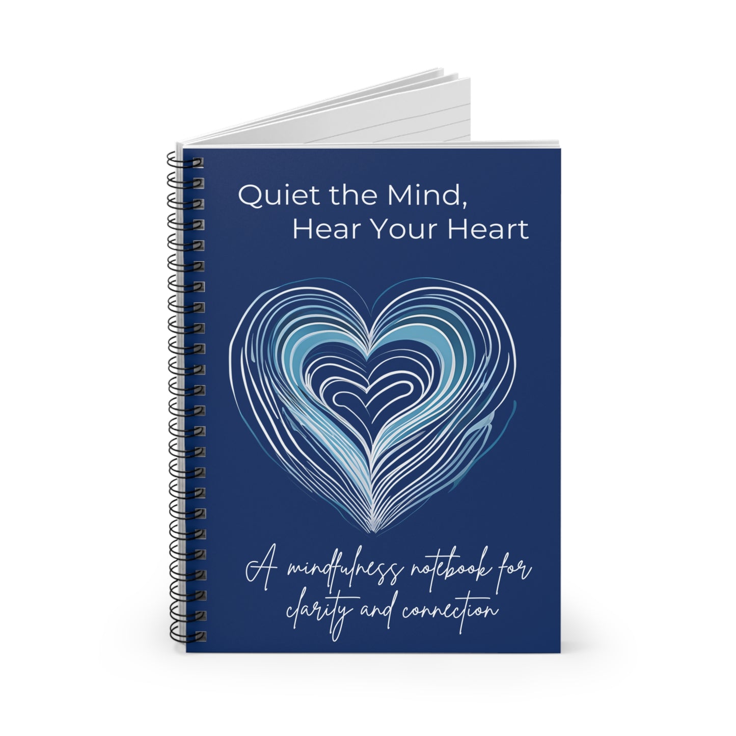 Spiral Notebook - Quiet the Mind, Hear Your Heart