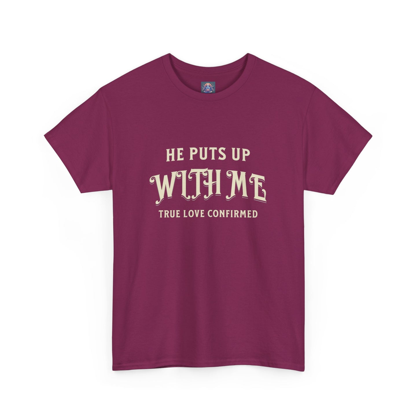 He Puts Up With Me Unisex Heavy Cotton Tee - True Love Confirmed Shirt
