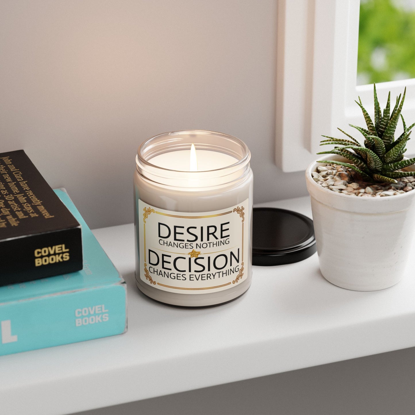 Desire Changes Nothing, Decision Changes Everything – Inspirational Soy Candle