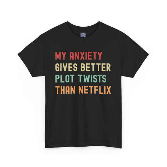 Funny Anxiety Tee - ‘My Anxiety Gives Better Plot Twists Than Netflix’ Unisex Heavy Cotton Shirt