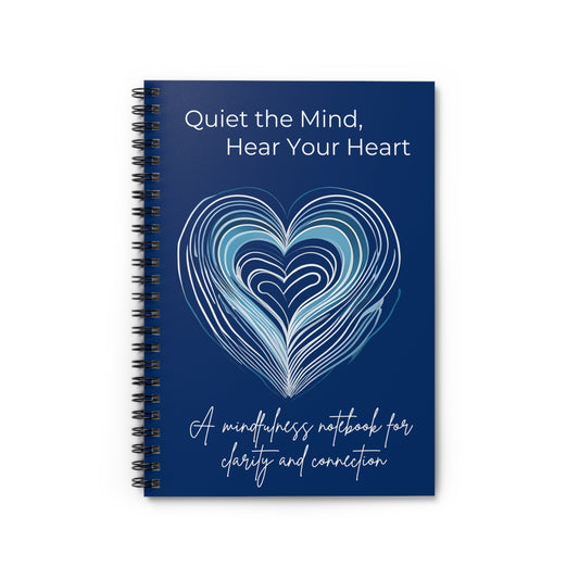 Spiral Notebook - Quiet the Mind, Hear Your Heart