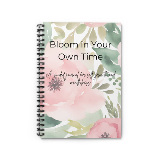 Spiral Notebook - Bloom in Your Own Time